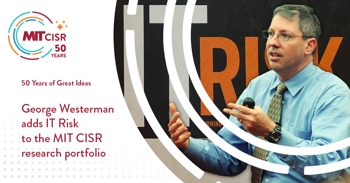 George Westerman adds IT Risk to the MIT CISR research portfolio