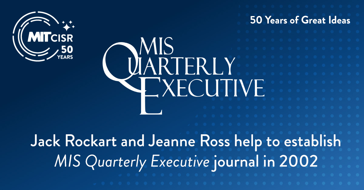 Jack Rockart and Jeanne Ross help to establish MIS Quarterly Executive journal in 2002
